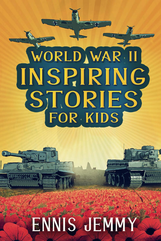 World War II Inspiring Stories for Kids: a Collection of Unbelievable True Tales
