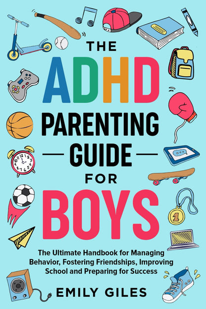The ADHD Parenting Guide for Boys: the Ultimate Handbook for Managing Behavior,