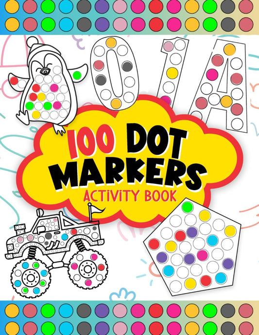 100 Dot Markers Activity Book: Do a Dot Art Coloring Book for Kids Boys and Girl