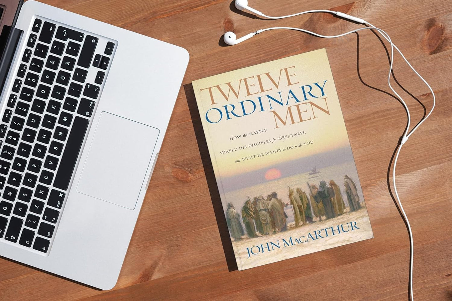 Twelve Ordinary Men: How the Master Shaped His Disciples for Greatness, and What