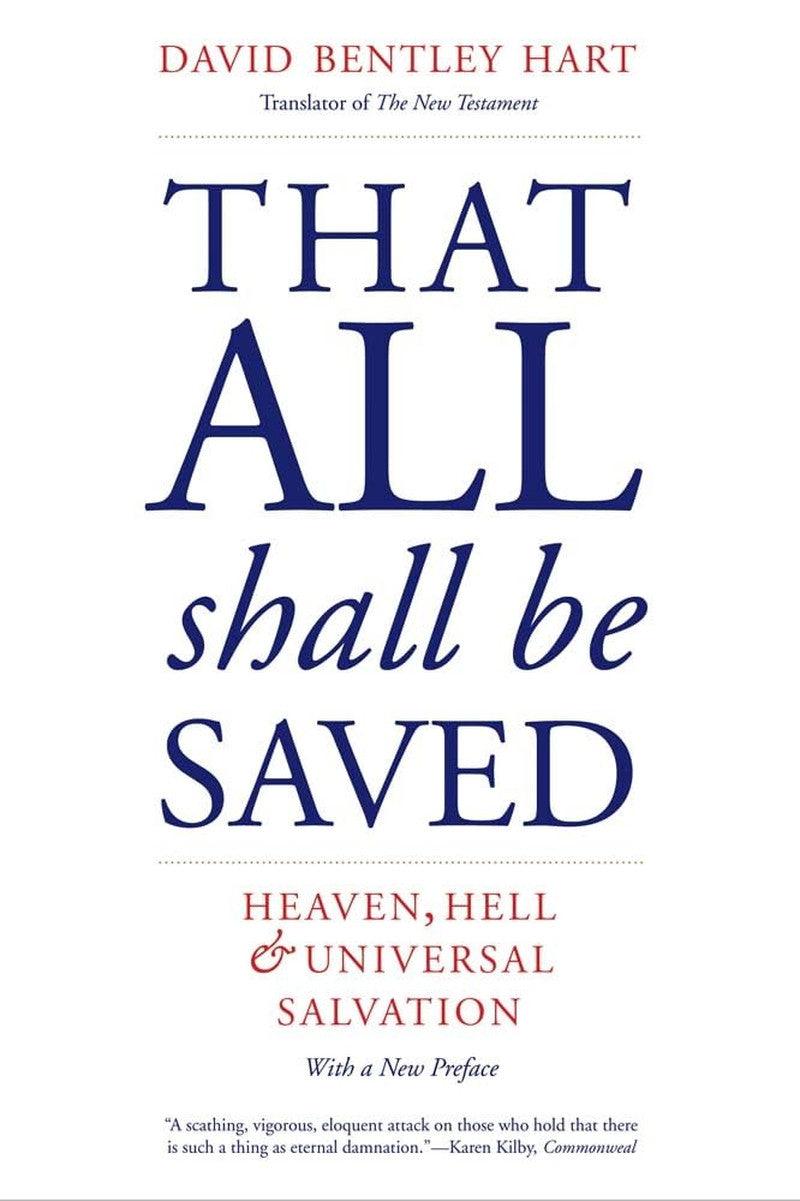 That All Shall Be Saved: Heaven, Hell, and Universal Salvation