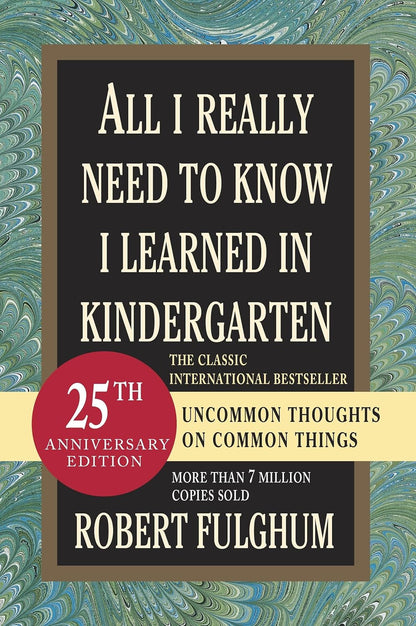 All I Really Need to Know I Learned in Kindergarten: Uncommon Thoughts on Common
