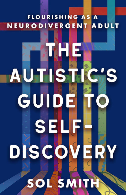 The Autistic'S Guide to Self-Discovery: Flourishing as a Neurodivergent Adult