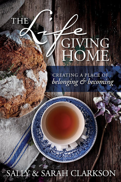 The Lifegiving Home: Creating a Place of Belonging and Becoming