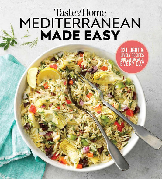 Taste of Home Mediterranean Made Easy: 321 Recipes for Light & Healthy Everyday