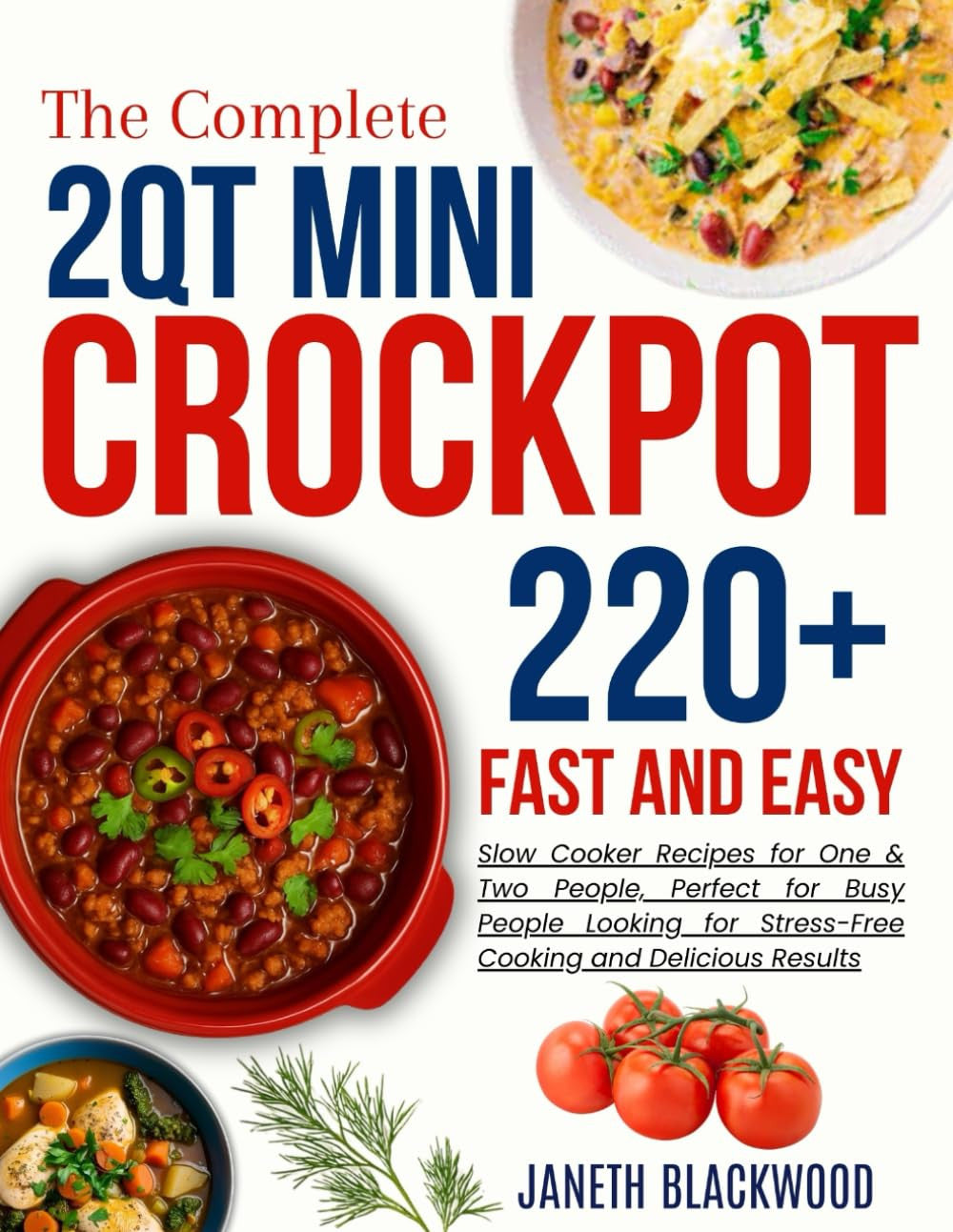 2 Qt Mini Crockpot Modern Cookbook for Beginners: 220+ Fast and Easy Slow Cooker