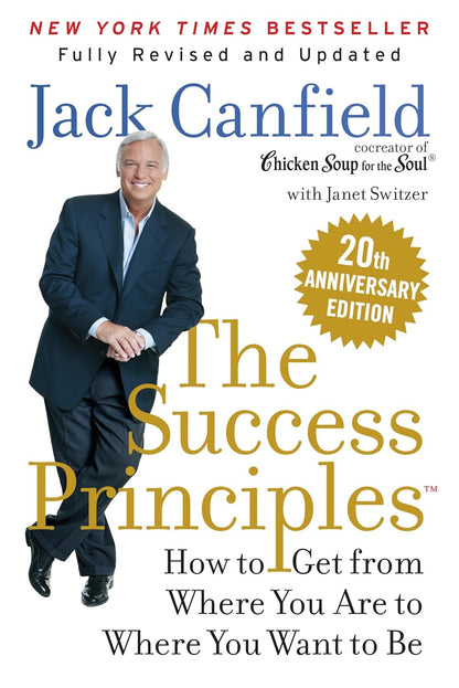 The Success Principles(Tm) 20Th Anniversary Edition: How to Get from Where You A