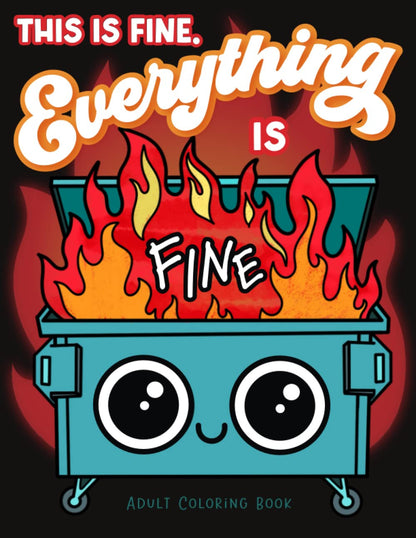 This Is Fine Everything Is Fine Adult Coloring Book: Funny Stress Relief Office
