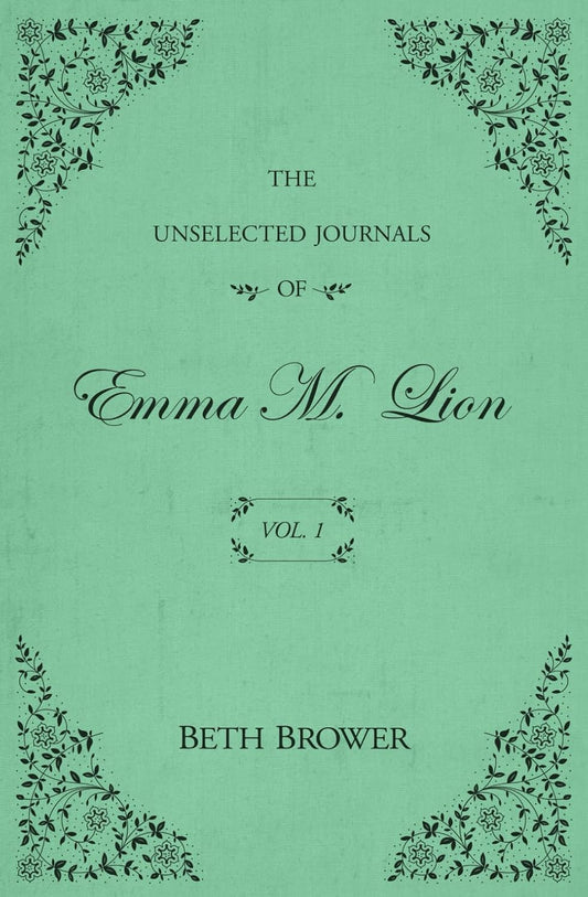 The Unselected Journals of Emma M. Lion: Vol. 1