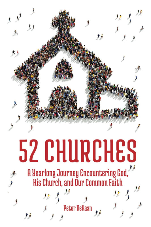 52 Churches: a Yearlong Journey Encountering God, His Church, and Our Common Fai
