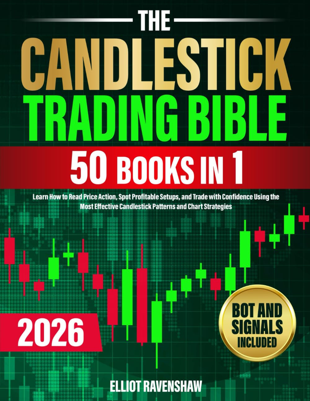 The Candlestick Trading Bible [50 in 1]: Learn How to Read Price Action, Spot Pr