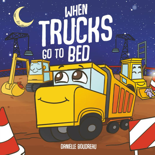 When Trucks Go to Bed: a Construction Vehicles Book for Kids about Bedtime to He