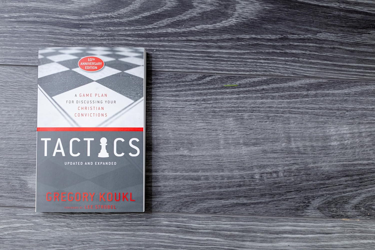 Tactics, 10Th Anniversary Edition: a Game Plan for Discussing Your Christian Con