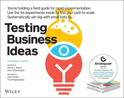 Testing Business Ideas: a Field Guide for Rapid Experimentation (The Strategyzer