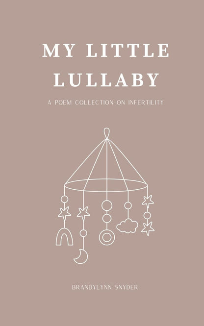 My Little Lullaby: a Poem Collection on Infertility