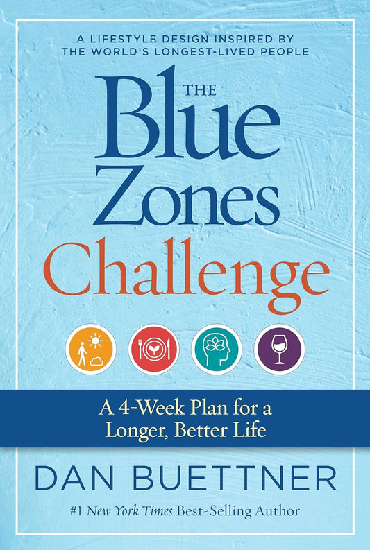 The Blue Zones Challenge: a 4-Week Plan for a Longer, Better Life