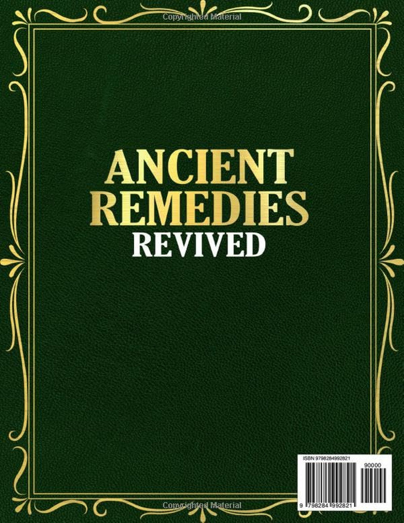 Ancient Remedies Revived [40 Books in 1]: 1001 Herbal Recipes, Healing Rituals &