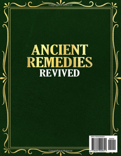 Ancient Remedies Revived [40 Books in 1]: 1001 Herbal Recipes, Healing Rituals &