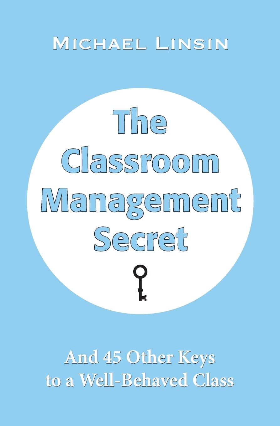 The Classroom Management Secret: and 45 Other Keys to a Well-Behaved Class