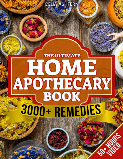 The Ultimate Home Apothecary Book: Herbal and Holistic Remedies to Restore Your
