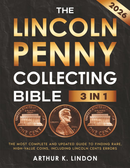 The Lincoln Penny Collecting Bible: [3 in 1] the Most Complete and Updated Guide