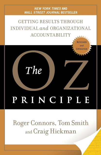 The Oz Principle: Getting Results through Individual and Organizational Accounta
