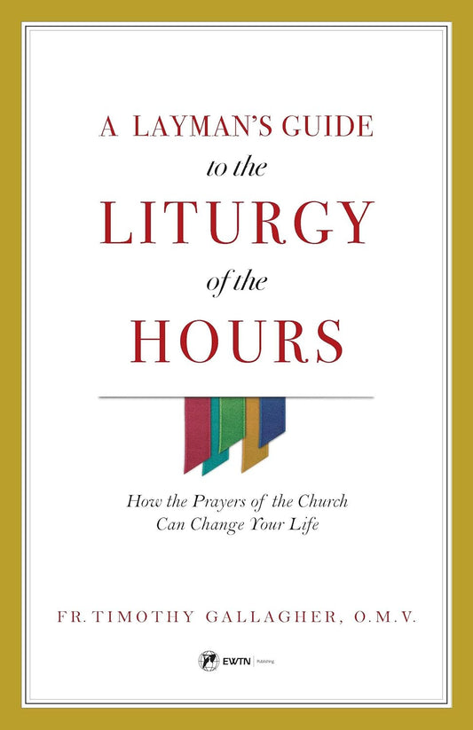 A Layman'S Guide to the Liturgy of the Hours: How the Prayers of the Church Can