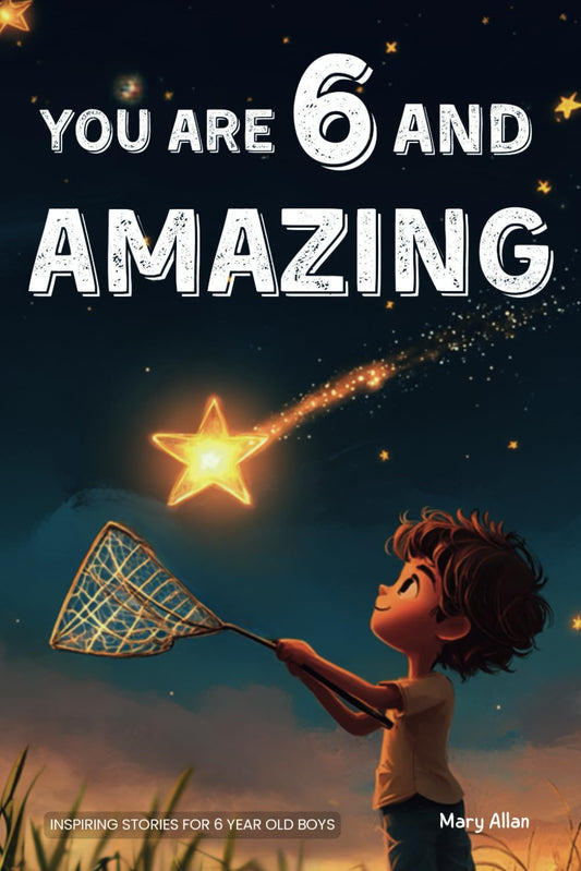 You Are 6 and Amazing! Inspiring Stories for 6 Year Old Boys: 15 Motivating Tale