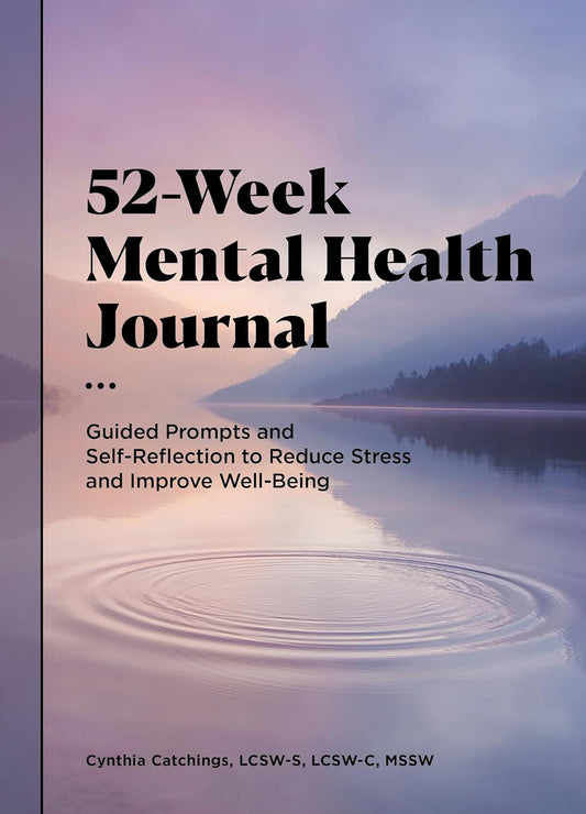 52-Week Mental Health Journal: Guided Prompts and Self-Reflection to Reduce Stre