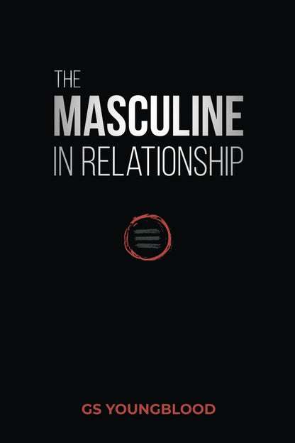 The Masculine in Relationship: a Blueprint for Inspiring the Trust, Lust, and De
