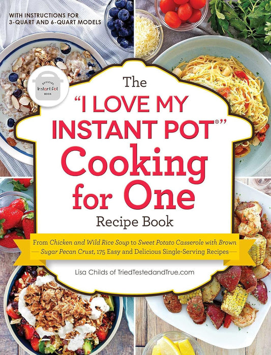 The "I Love My Instant Pot®" Cooking for One Recipe Book: from Chicken and Wild