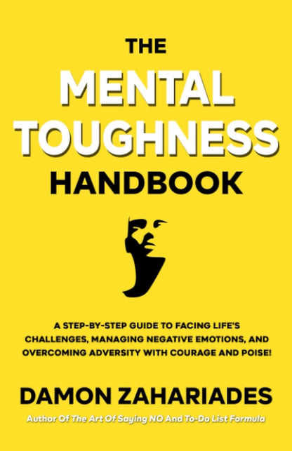The Mental Toughness Handbook: a Step-By-Step Guide to Facing Life'S Challenges,