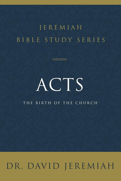 Acts: the Birth of the Church (Jeremiah Bible Study Series)