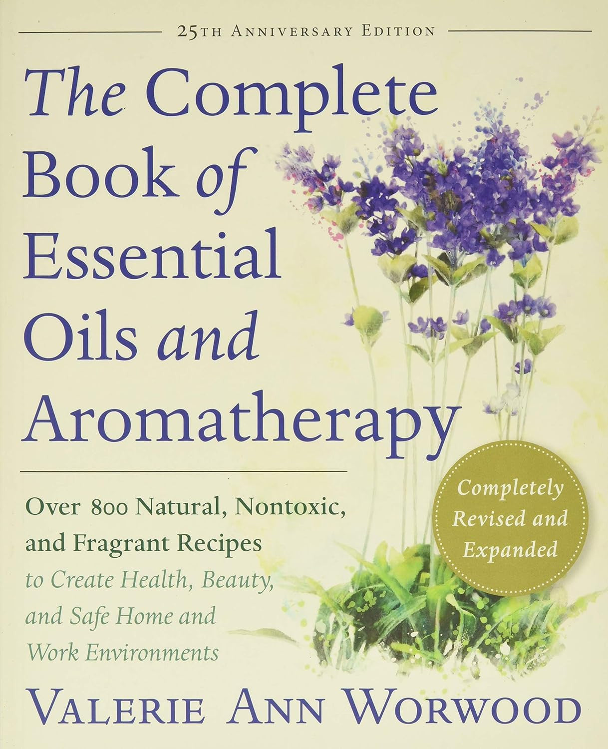 The Complete Book of Essential Oils and Aromatherapy, Revised and Expanded: over
