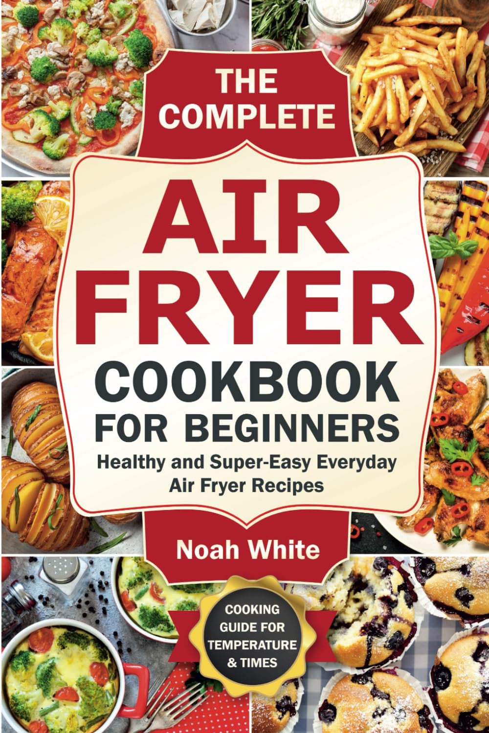 The Complete Air Fryer Cookbook for Beginners: Healthy and Super-Easy Everyday A