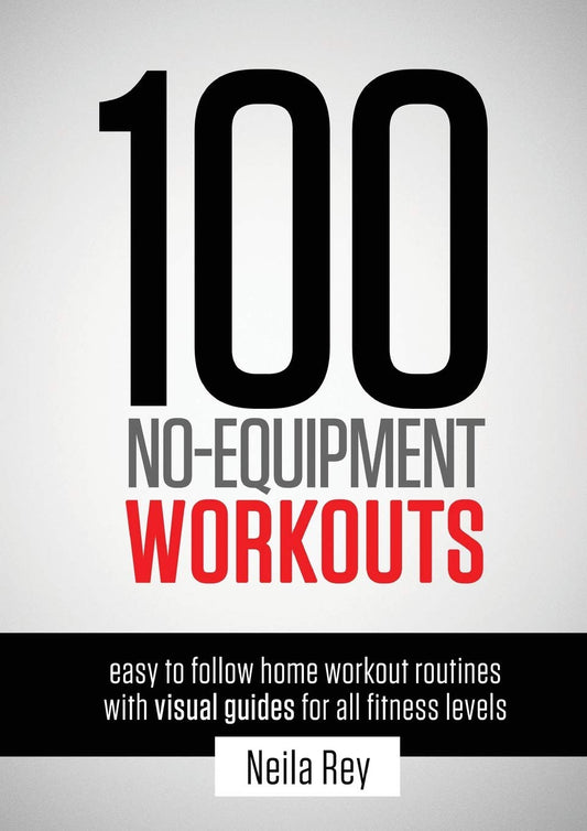 100 No-Equipment Workouts Vol. 1: Easy to Follow Home Workouts Suitable for All