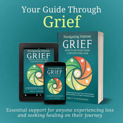 Navigating Intense Grief - How to Recover from a Devastating Loss: a Trusted Com
