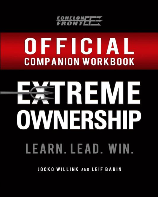 The Official Extreme Ownership Companion Workbook (Echelon Front Leadership Comp