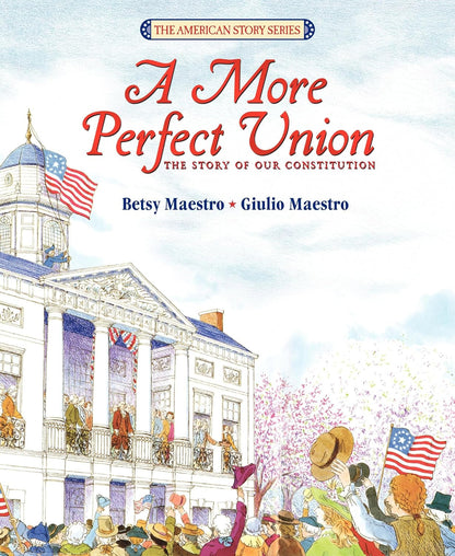 A More Perfect Union: the Story of Our Constitution
