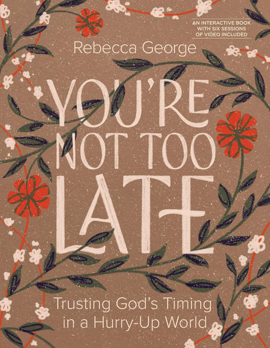 You’Re Not Too Late: Trusting God’S Timing in a Hurry-Up World