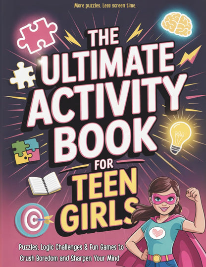 The Ultimate Activity Book for Teen Girls: 255+ Puzzles, Logic Challenges and Fu