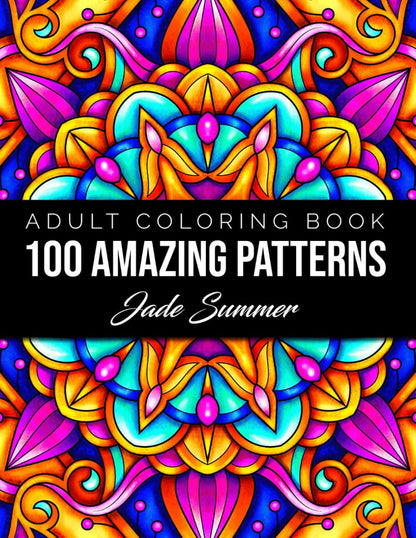 100 Amazing Patterns: an Adult Coloring Book with Fun, Easy, and Relaxing Colori