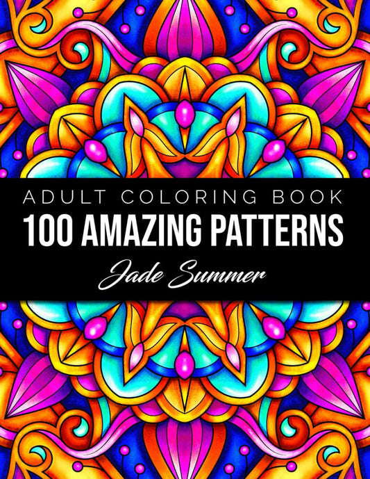 100 Amazing Patterns: an Adult Coloring Book with Fun, Easy, and Relaxing Colori