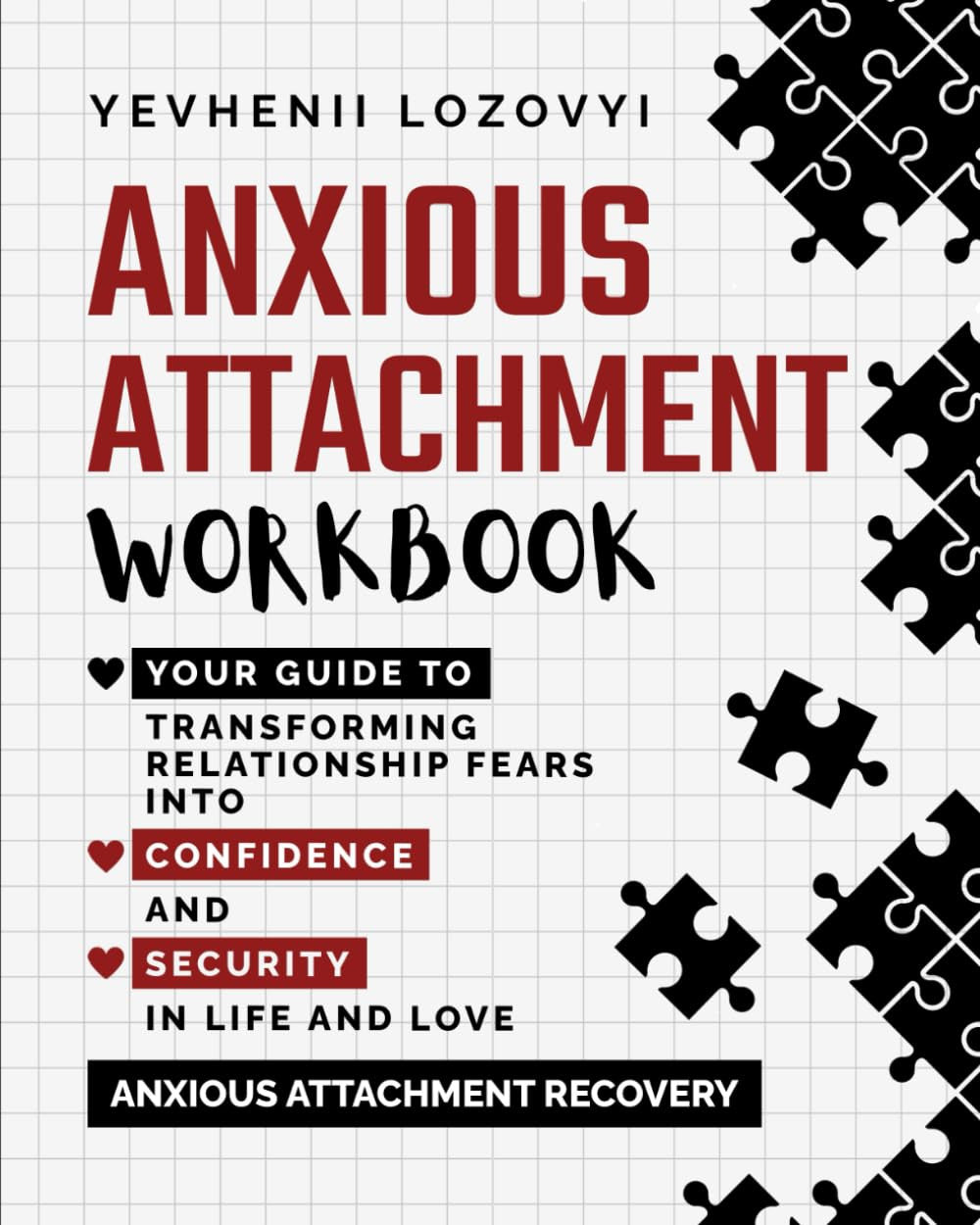 Anxious Attachment Workbook: Your Guide to Transforming Relationship Fears into