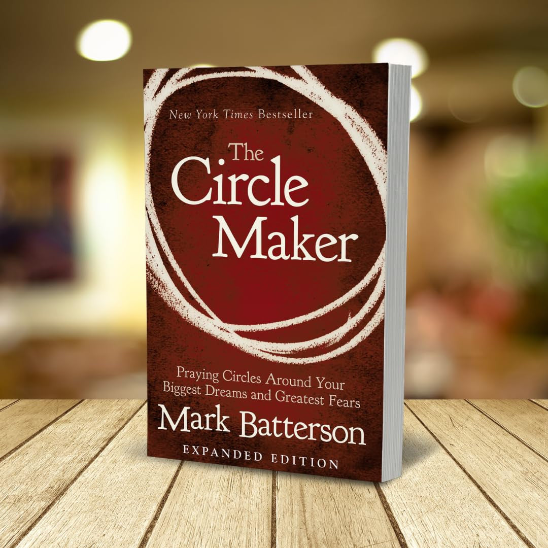 The Circle Maker: Praying Circles around Your Biggest Dreams and Greatest Fears