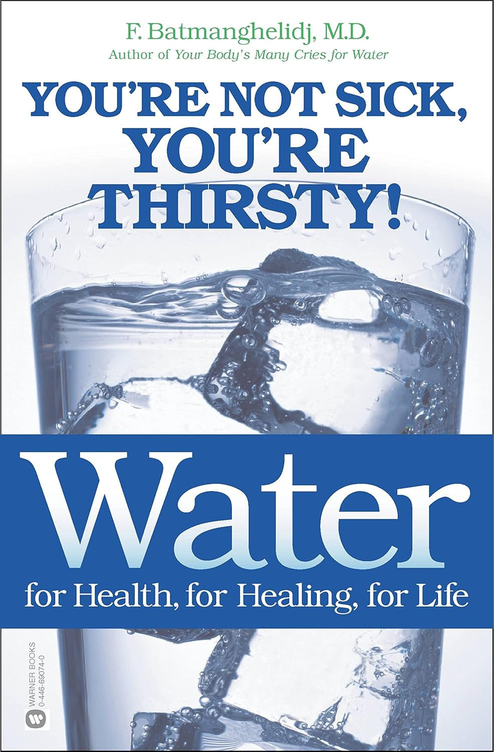 Water: for Health, for Healing, for Life: You'Re Not Sick, You'Re Thirsty!