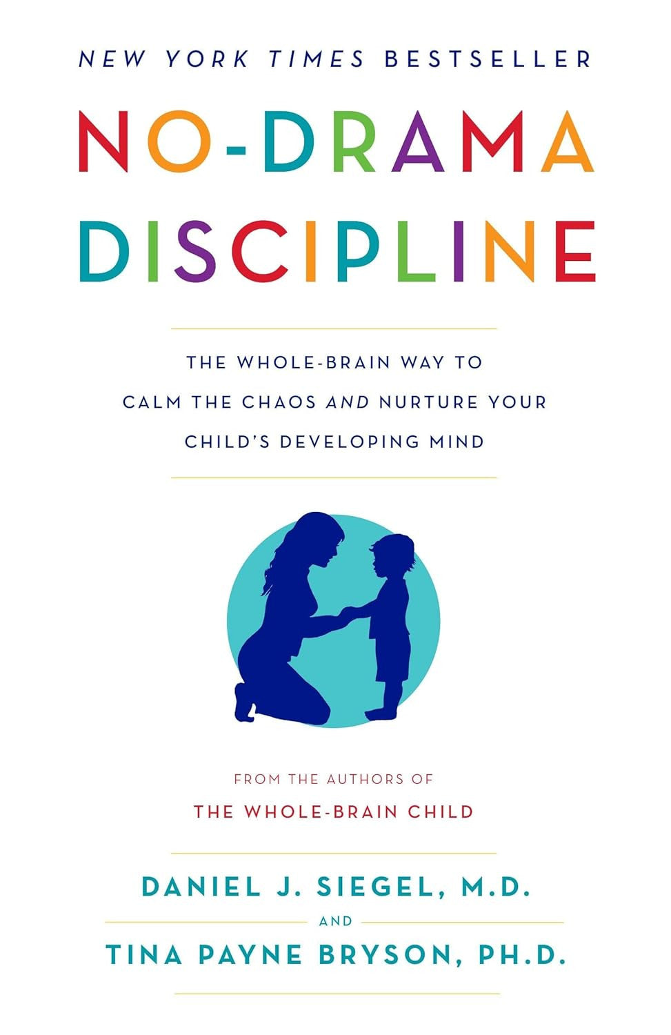No-Drama Discipline: the Whole-Brain Way to Calm the Chaos and Nurture Your Chil