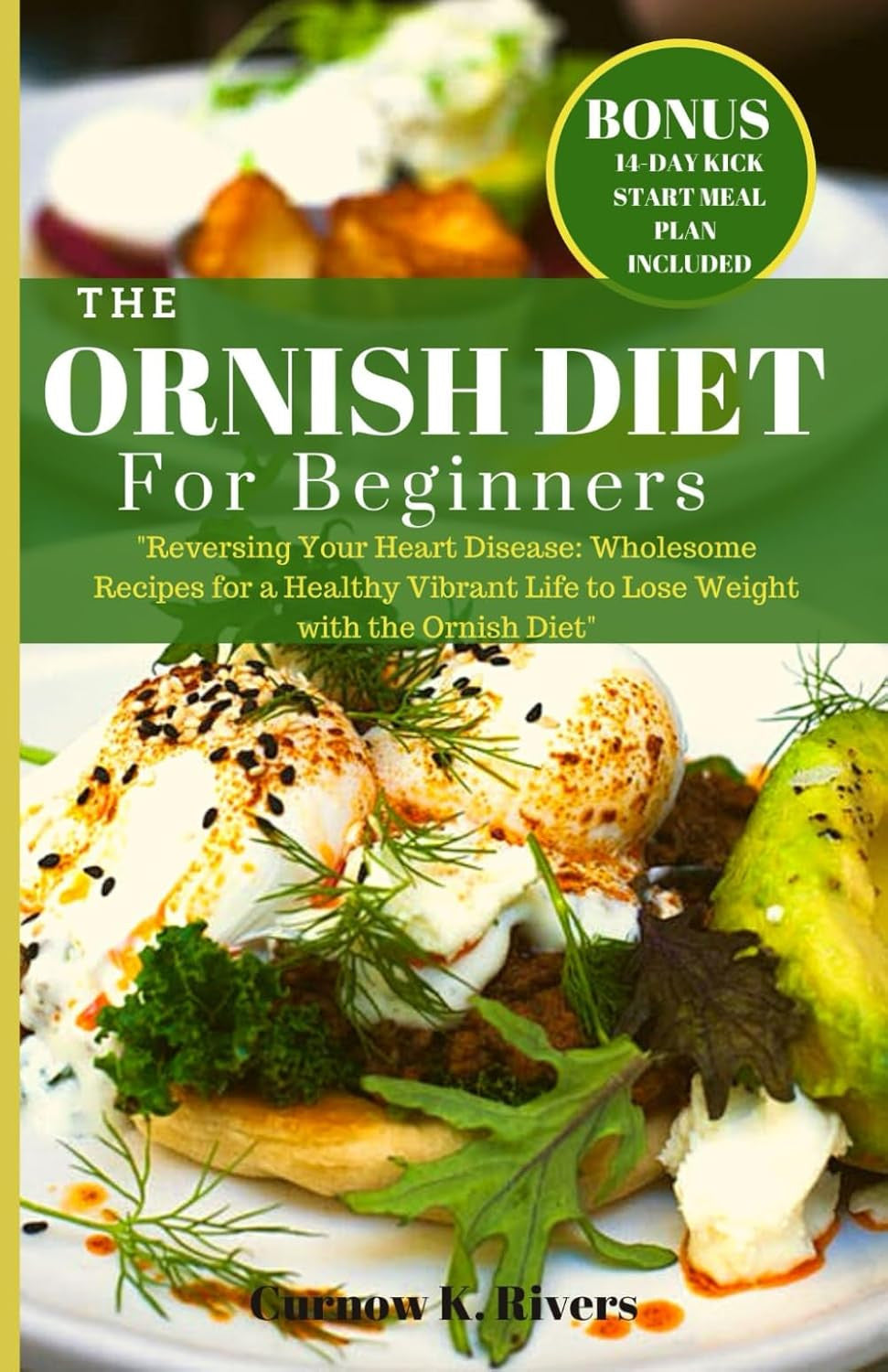 THE ORNISH DIET: Reversing Your Heart Disease: Wholesome Recipes for a Healthy V