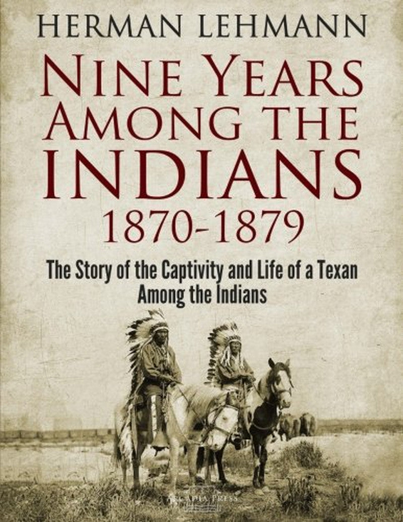 Nine Years among the Indians, 1870-1879: the Story of the Captivity and Life of