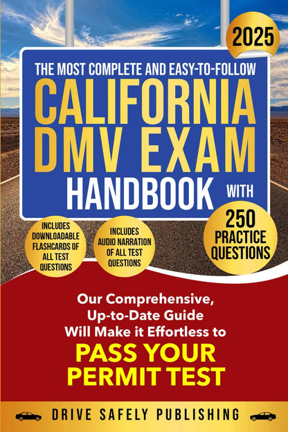 The Most Complete and Easy-To-Follow California DMV Exam Handbook with 250 Pract